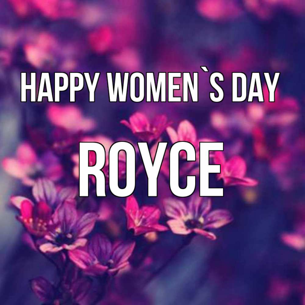 Greetings card с именем, Royce happy women`s day небольшие цветы 1 Greetings with text for free download 